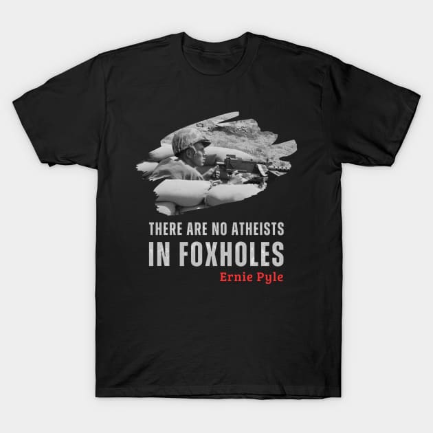 Iconic World War II Quote: No Atheists in Foxholes T-Shirt by BattlegroundGuide.com